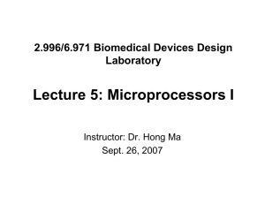 Lecture 5: Microprocessors I 2.996/6.971 Biomedical Devices Design Laboratory Instructor: Dr. Hong Ma