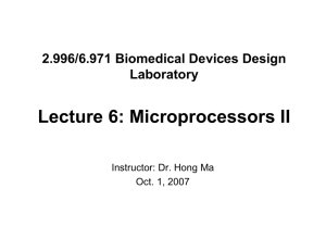 Lecture 6: Microprocessors II 2.996/6.971 Biomedical Devices Design Laboratory Instructor: Dr. Hong Ma