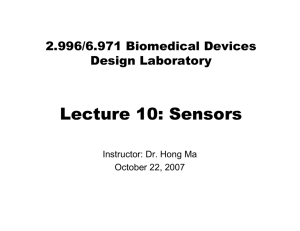 Lecture 10: Sensors 2.996/6.971 Biomedical Devices Design Laboratory Instructor: Dr. Hong Ma