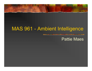 MAS 961 - Ambient Intelligence Pattie Maes
