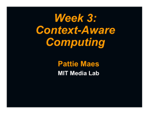 Week 3: Context-Aware Computing Pattie Maes
