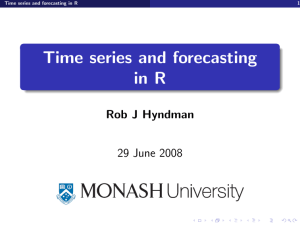 Time series and forecasting in R Rob J Hyndman 29 June 2008