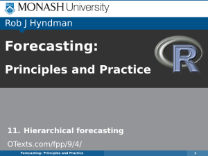Forecasting: Principles and Practice Rob J Hyndman 11. Hierarchical forecasting