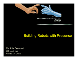 Building Robots with Presence Cynthia Breazeal MIT Media Lab Robotic Life Group