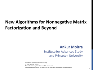New Algorithms for Nonnegative Matrix Factorization and Beyond  Ankur Moitra