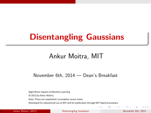 Disentangling Gaussians Ankur Moitra, MIT November 6th, 2014 — Dean’s Breakfast