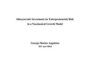 Idiosyncratic Investment (or Entrepreneurial) Risk in a Neoclassical Growth Model George-Marios Angeletos