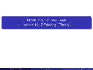 14.581 International Trade –  Lecture 19:  Oﬀshoring (Theory) – 14.581