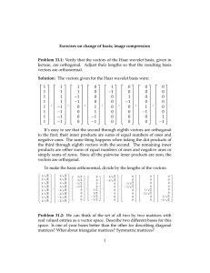 Exercises Problem Verify that the vectors of the Haar wavelet basis, given... lecture,  are  orthogonal.  Adjust  their ...