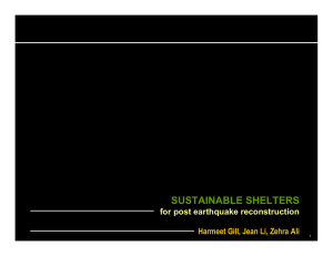 SUSTAINABLE SHELTERS for post earthquake reconstruction Harmeet Gill, Jean Li, Zehra Ali 1