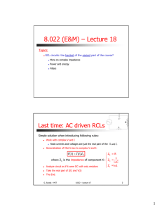 8.022 (E&amp;M) – Lecture 18 Last time: AC driven RCLs Topics: