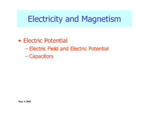 Electricity and Magnetism • Electric  Potential – Capacitors