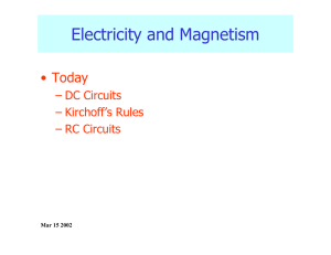 Electricity and Magnetism • Today – DC Circuits – Kirchoff’s Rules