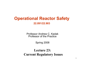 Operational Reactor Safety Lecture 23: Current Regulatory Issues 22.091/22.903