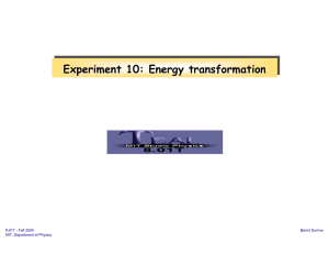 Experiment 10: Energy transformation 8.01T - Fall 2004 Bernd Surrow