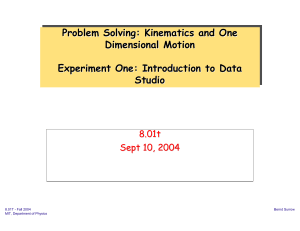 Problem Solving: Kinematics and One Dimensional Motion Experiment One: Introduction to Data Studio