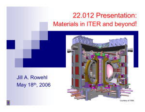 22.012 Presentation: ! Materials in ITER and beyond Jill A. Rowehl