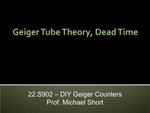 Geiger Tube Theory, Dead Time – DIY Geiger Counters 22.S902 Prof. Michael Short