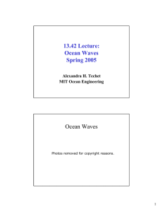 13.42 Lecture: Ocean Waves Spring 2005 Alexandra H. Techet