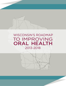 ORAL  HEALTH TO IMPROVING WISCONSIN’S ROADMAP 2013-2018