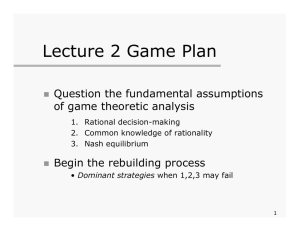 Lecture 2 Game Plan Question the fundamental assumptions of game theoretic analysis