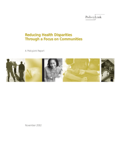 Reducing Health Disparities Through a Focus on Communities A PolicyLink Report November 2002