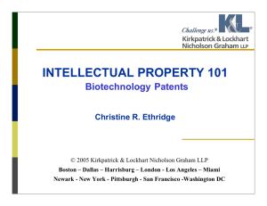 INTELLECTUAL PROPERTY 101 Biotechnology Patents Christine R. Ethridge