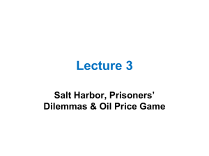 Lecture 3 Salt Harbor, Prisoners’ Dilemmas &amp; Oil Price Game