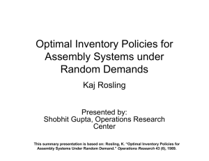 Optimal Inventory Policies for Assembly Systems under Random Demands Kaj Rosling