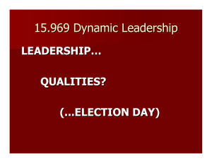 15.969 Dynamic Leadership LEADERSHIP… QUALITIES? (...ELECTION DAY)