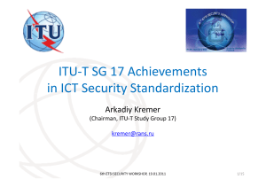 ITU-T SG 17 Achievements in ICT Security Standardization Arkadiy Kremer
