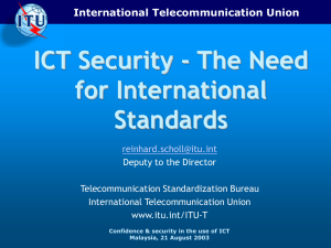 ICT Security - The Need for International Standards International Telecommunication Union