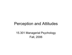 Perception and Attitudes 15.301 Managerial Psychology Fall, 2006