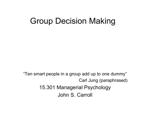Group Decision Making 15.301 Managerial Psychology John S. Carroll