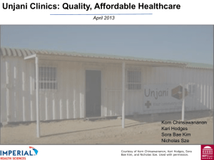 Unjani Clinics: Quality, Affordable Healthcare April 2013 Korn Chinsawananon Kari Hodges