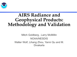 AIRS Radiance and Geophysical Products: Methodology and Validation Mitch Goldberg , Larry McMillin