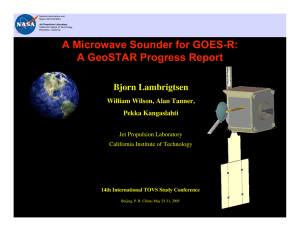 A Microwave Sounder for GOES-R: A GeoSTAR Progress Report Bjorn Lambrigtsen