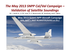 The May 2013 SNPP Cal/Val Campaign – Validation of Satellite Soundings May 2013 Suomi‐NPP Aircraft Campaign SHIS, NAST‐I, NAST‐M,MASTER/AVIRIS on ER‐2
