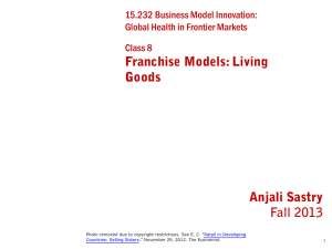 Franchise Models: Living Goods Anjali Sastry Fall 2013