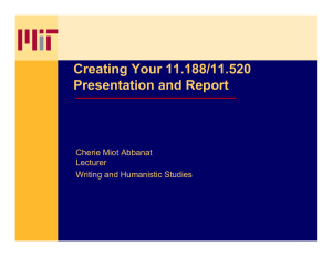 Creating Your 11.188/11.520 Presentation and Report Cherie Miot Abbanat Lecturer