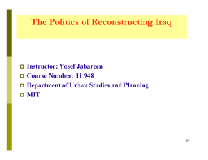 The Politics of Reconstructing Iraq Instructor: Yosef Jabareen Course Number: 11.948