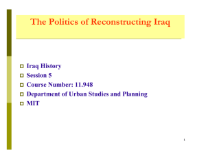 The Politics of Reconstructing Iraq Iraq History Session 5 Course Number: 11.948