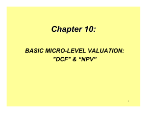 Chapter 10: BASIC MICRO-LEVEL VALUATION: &#34;DCF&#34; &amp; “NPV” 1