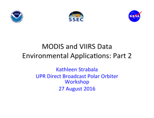 MODIS	and	VIIRS	Data Environmental	Applica8ons:	Part	2 Kathleen	Strabala UPR	Direct	Broadcast	Polar	Orbiter