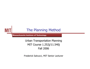 The Planning Method Urban Transportation Planning MIT Course 1.252j/11.540j Fall 2006