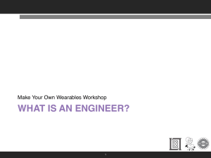 WHAT IS AN ENGINEER?    Make Your Own Wearables Workshop 1