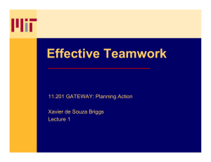 Effective Teamwork 11.201 GATEWAY: Planning Action Xavier de Souza Briggs Lecture 1