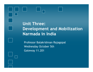 Unit Three: Development and Mobilization Narmada in India Professor Balakrishnan Rajagopal