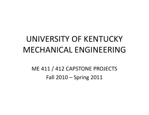 UNIVERSITY OF KENTUCKY MECHANICAL ENGINEERING MECHANICAL ENGINEERING ME 411 / 412 CAPSTONE PROJECTS