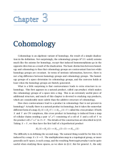 Cohomology is an algebraic variant of homology, the result of... tion in the definition. Not surprisingly, the cohomology groups H (X)